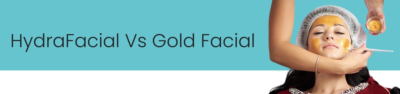 HydraFacial vs Gold Facial HydraFacial vs Gold Facial